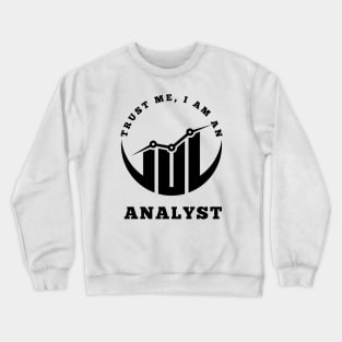 Trust Me, I am an Analyst Crewneck Sweatshirt